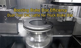 Brake Disc Manufacturing Revolution: Dual-Tool CNC Turning Lathe